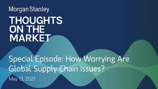 Special Episode: How Worrying Are Global Supply Chain Issues?