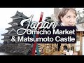 Matsumoto Castle & Omicho Market (Kanazawa)! Japan April 2018