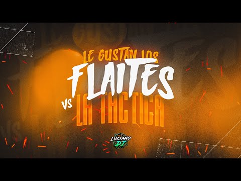 LE GUSTAN LO’ FLAITES VS LA TACTICA - PERREO RKT - LUCIANO DJ
