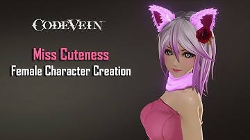 Code Vein | Miss Cuteness  - Female Character Creation (Showcase)