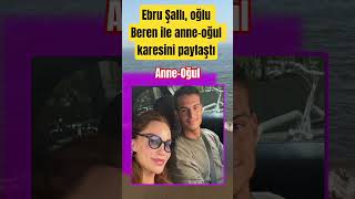 Ebru Şallı, oğlu Beren ile anne-oğul karesi paylaşımı