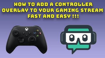 how to add a controller overlay to your gaming stream.