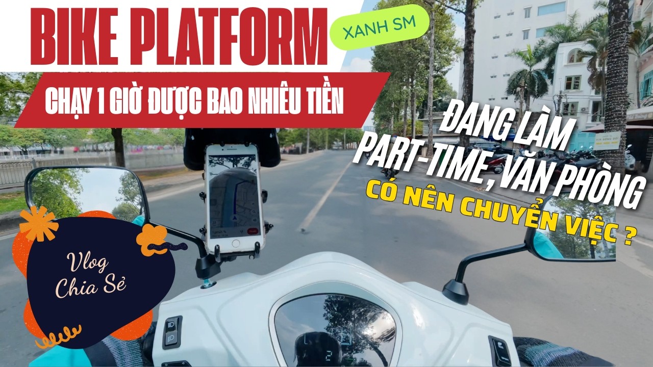 Chạy Bike Platform XanhSM 1 giờ được bao nhiêu tiền, Nên chuyển việc văn phòng, parttime qua không ?