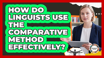 How Do Linguists Use the Comparative Method Effectively?