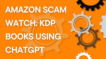 Amazon Scam Watch: KDP books using ChatGPT and other AI tools