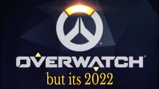 Overwatch, but its 2022(1)
