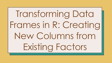 Transforming Data Frames in R: Creating New Columns from Existing Factors