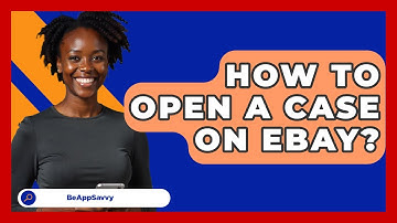 How To Open A Case On EBay? - Be App Savvy