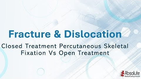 Fracture and/ Dislocation Treatment (Closed vs. Percutaneous Skeletal Fixation vs. Open Treatment)