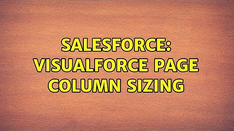 Salesforce: Visualforce Page Column Sizing (2 Solutions!!)