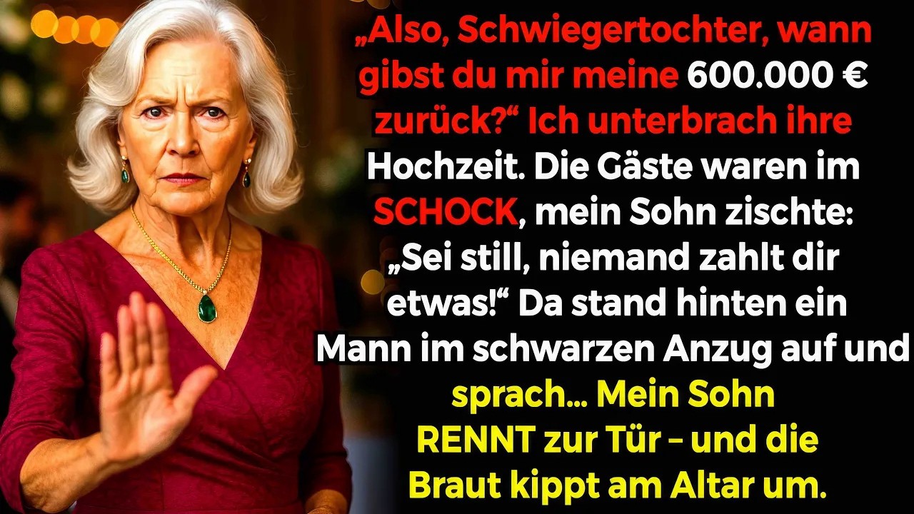 Also, Schwiegertochter, wann gibst du 600 000 € zurück Ich unterbrach ihre Hochzeit