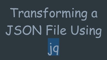 Transforming a JSON File Using jq