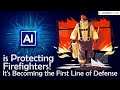 AI is Protecting Firefighters! It&#39;s Becoming the First Line of Defense