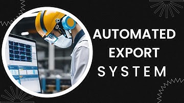 Streamlining Export Processes: Understanding the Automated Export System (AES)