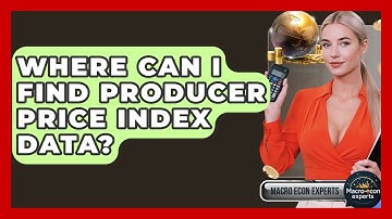 Where Can I Find Producer Price Index Data? - Macroecon Experts