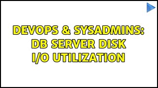 DevOps & SysAdmins: DB Server Disk I/O utilization (3 Solutions!!)