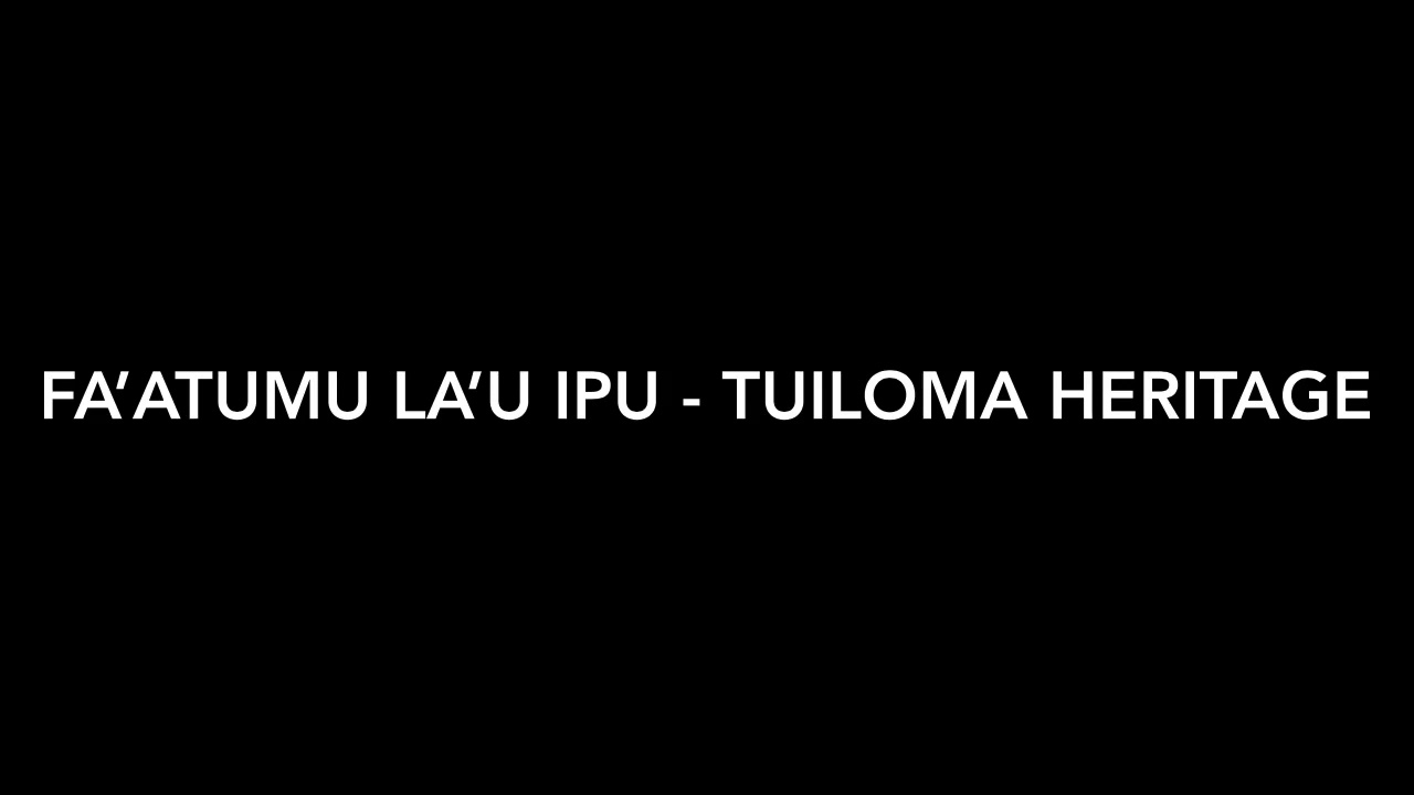 Fa’atumu La’u Ipu — Tuiloma Heritage