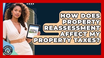 How Does Property Reassessment Affect My Property Taxes? - Property Taxes Uncovered