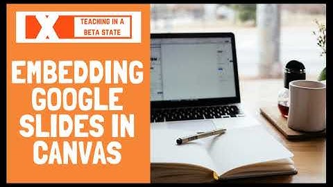 Embedding Google Slides into Canvas