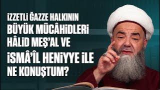 İzzetli Ğazze Halkının Büyük Mücâhidleri Hâlid Meş’al ve İsmâ’îl Heniyye İle Ne Konuştum?