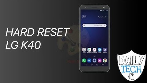 Hard reset your LG K40 | DT DailyTech