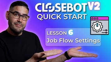CloseBot V2 QuickStart – Job Flow Settings + Variables