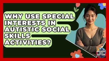 Why Use Special Interests In Autistic Social Skills Activities? - Answers About Autism
