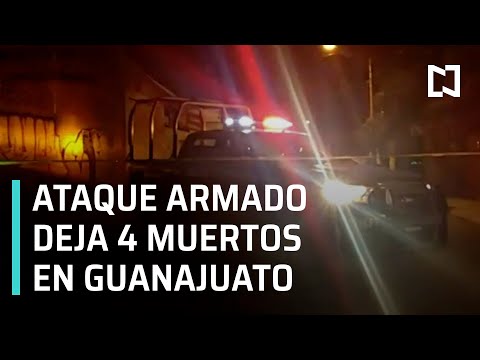 Matan a cuatro personas durante ataque en Salamanca, Guanajuato - Las Noticias