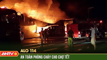 Âm ỉ nỗi lo cháy chợ dịp cận Tết Nguyên đán | ALO 114 | ANTV