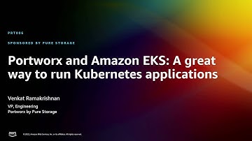 AWS re:Invent 2022 - Portworx and Amazon EKS: A great way to run Kubernetes applications (PRT006)