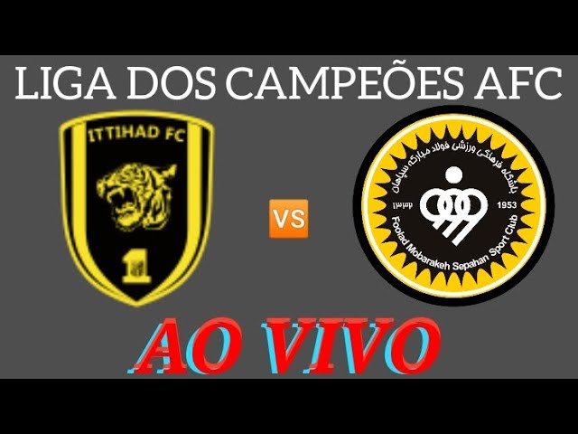 SEPAHAN X AL-ITTIHAD AO VIVO COM IMAGENS, LIGA DOS CAMPEÕES DA AFC 2023