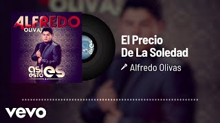 Alfredo Olivas - El Precio De La Soledad (Audio)