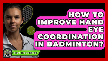 How To Improve Hand Eye Coordination In Badminton? - The Racket Xpert