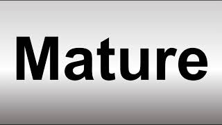 How to Pronounce Mature
