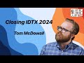 Closing of IDTX 2024 with Tom McDowall #IDTX24