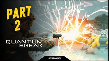 Quantum Break - PC - GAMEPLAY WALKTHROUGH - LONGPLAY - NO COMMENTARY - PART 2
