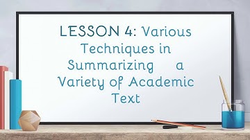 LESSON 4: Various Techniques in Summarizing a Variety of Academic Text (Part 1)