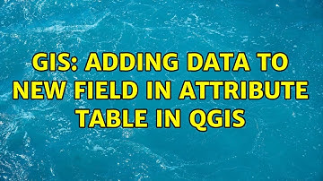 GIS: Adding data to new field in attribute table in QGIS