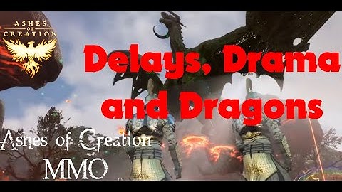 Delays, Drama and Dragons - Mid-May News - Ashes of Creation MMO