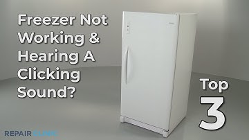 Freezer Not Working & Hearing A Clicking Sound — Freezer Troubleshooting