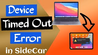 How to Fix 'Device Timed Out' error in Sidecar
