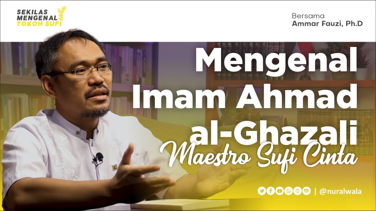 Mengenal Imam Ahmad al-Ghazali: Maestro Sufi Cinta -- Ammar Fauzi, Ph.D