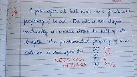 A pipe open at both ends has a fundamental frequency f in air... | neet 2025 physics solution