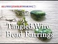 Tutorial: Tangled Wire Bead Earrings