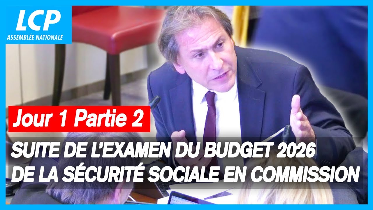 Budget de la Sécurité sociale 2026 : suite de l'examen en commission ...