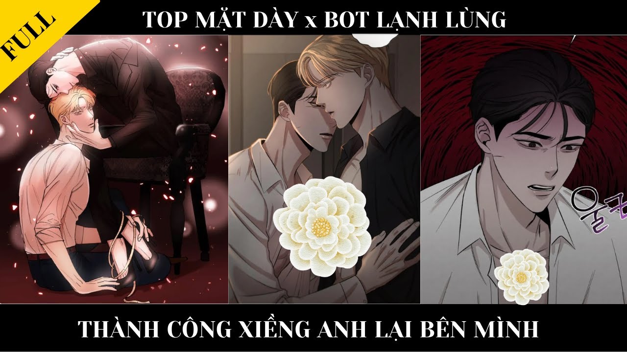 FULL || TOP MẶT DÀY x BOT LẠNH LÙNG - Thành công xiềng anh lại bên mình