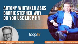 Antony Whitaker asks Barrie Stephen about using Loop HR salon HR software