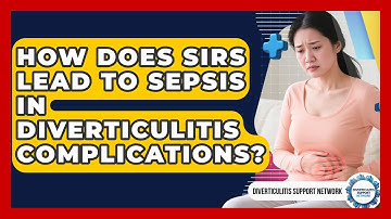 How Does SIRS Lead To Sepsis In Diverticulitis Complications? - Diverticulitis Support Network