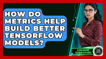 How Do Metrics Help Build Better TensorFlow Models? - AI and Machine Learning Explained