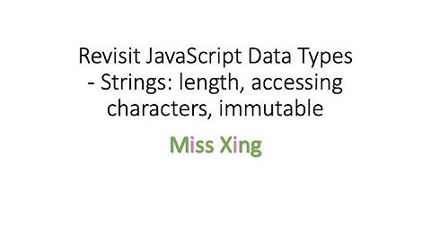 35. JavaScript Data Types - Strings: length property, accessing characters in two ways and immutable